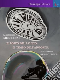 Il posto del panico, il tempo dell'angoscia libro di Montanari Maurizio