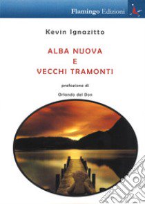 Alba nuova e vecchi tramonti libro di Ignazitto Kevin