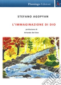 L'immaginazione di Dio libro di Agopyan Stefano