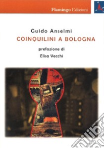 Coinquilini a Bologna libro di Anselmi Guido