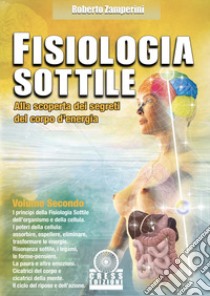 Fisiologia sottile. Alla scoperta dei segreti del corpo d'energia. Vol. 2 libro di Zamperini Roberto; Germani S. (cur.)