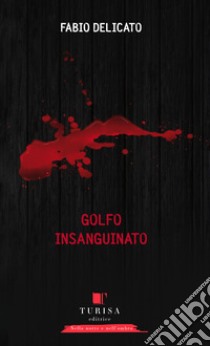 Golfo insanguinato libro di Delicato Fabio