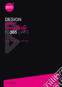 Design your creativity in 365 days. How big do you dream? Ediz. speciale libro di Marsan Cristina