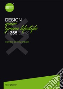 Design your green lifestyle in 365 days. How big do you dream? libro di Marsan Cristina