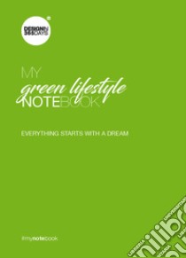 My green lifestyle notebook. Everything starts with a dream libro di Christine Marie Marsan