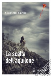 La scelta dell'aquilone libro di Garau Giannetta