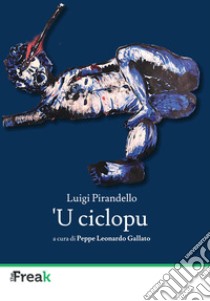 'U ciclopu. Testo italiano libro di Pirandello Luigi; Gallato P. L. (cur.)