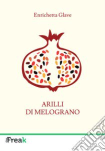 Arilli di melograno libro di Glave Enrichetta; Sabella P. M. (cur.)