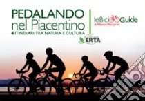 Pedalando nel Piacentino. 4 itinerari tra natura e cultura libro di Marcarini Albano