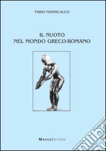 Il nuoto nel mondo greco-romano libro di Maniscalco Fabio