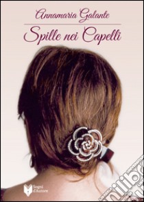 Spille nei capelli libro di Galante Annamaria