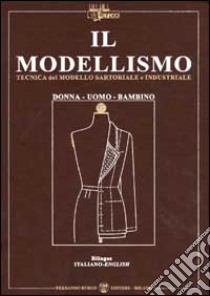 Il modellismo. Tecnica del modello sartoriale e industriale. Donna, uomo, bambino. Ediz. italiana e inglese libro di Burgo Fernando