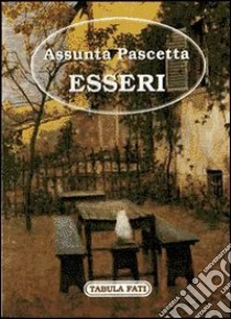 Esseri libro di Pascetta Assunta; Pamio M. (cur.)