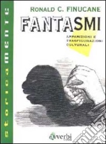 Fantasmi. Apparizioni e trasfigurazioni culturali libro di Finucane Ronald C.