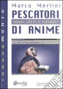 Pescatori di anime. Nuovi culti e Internet libro di Merlini Marco