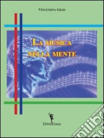 La musica nella mente libro di Gilio Vincenzina