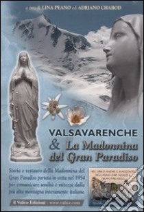 Valsavarenche e la Madonnina del Gran Paradiso. Storia e restauro della Madonnina del Gran Paradiso portata in vetta nel 1954 per comunicare umiltà e mitezza... libro di Peano L. (cur.); Chabod A. (cur.)