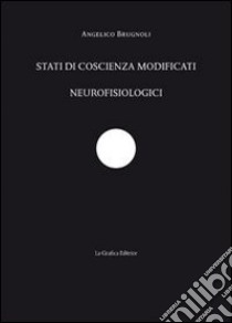 Stati di coscienza modificati neurofisiologici libro di Brugnoli Angelico