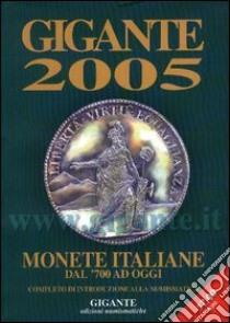 Gigante 2005. Monete italiane dal '700 ad oggi libro di Gigante Fabio