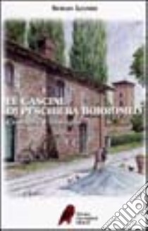 Le cascine di Peschiera Borromeo. Cronache e immagini libro di Leondi Sergio