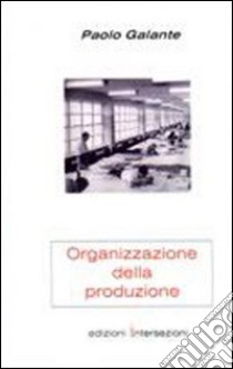 Organizzazione della produzione. Quaderni di progettazione meccanica libro di Galante Paolo