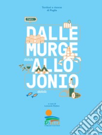 Dalle Murge allo Jonio. Territori e risorse di Puglia. Ediz. illustrata libro di Rubino L. (cur.)