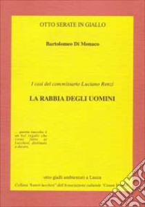 I casi del commissario Luciano Renzi: la rabbia degli uomini libro di Di Monaco Bartolomeo