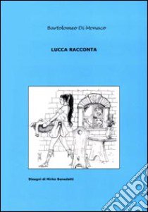 Lucca racconta (1) libro di Di Monaco Bartolomeo