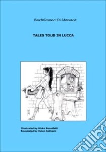 Tales told in Lucca (1) libro di Di Monaco Bartolomeo