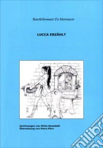 Lucca erzählt. Vol. 1 libro di Di Monaco Bartolomeo