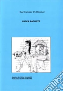 Lucca raconte (1) libro di Di Monaco Bartolomeo