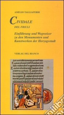 Cividale del Friuli. Einführung und Wegweiser zu den Monumenten und Kunstwerken der Herzogsstadt libro di Tagliaferri Amelio; Korsch A. (cur.)