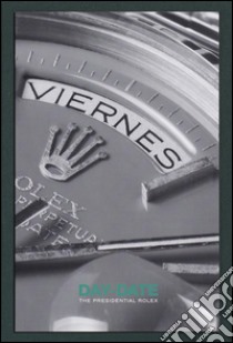 Day-date the presidental Rolex. Ediz. italiana e inglese libro