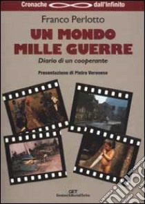 «Un mondo mille guerre». Diario di un cooperante libro di Perlotto Franco