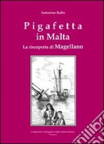 Pigafetta in Malta. La riscoperta di Magellano libro di Rallo Antonino