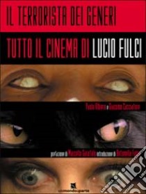 Il terrorista dei generi. Tutto il cinema di Lucio Fulci libro di Albiero Paolo; Cacciatore Giacomo