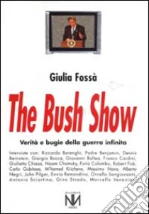 The Bush show. Verità e bugie della guerra infinita libro di Fossà Giulia