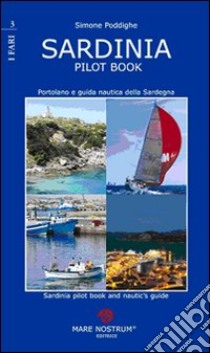 Sardinia pilot book. Portolano e guida nautica della Sardegna libro di Poddighe Simone