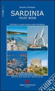 Sardinia pilot book. Portolano e guida nautica della Sardegna. Ediz. italiana e inglese libro di Poddighe Simone