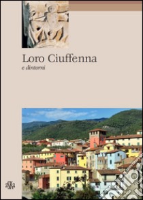 Loro Ciuffenna e dintorni libro di Fabbri Carlo; Francioni Paola