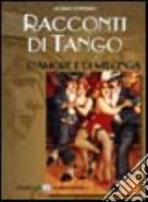 Racconti di tango, d'amore e di Milonga libro di Lindman Jorge