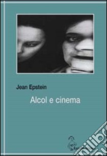 Alcol e cinema libro di Epstein Jean