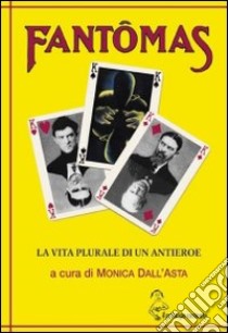 Fantômas. La vita plurale di un antieroe libro di Dall'Asta M. (cur.)