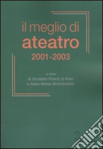 Il meglio di Ateatro 2001-2003 libro di Ponte Di Pino O. (cur.); Monteverdi A. M. (cur.)