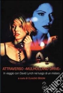 Attraverso «Mulholland Drive». In viaggio con David Lynch nel luogo di un mistero libro di Bisoni C. (cur.)