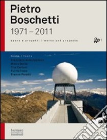 Pietro Boschetti 1971-2011. Ediz. italiana e inglese libro di Boschetti Pietro; Milan S. (cur.); Zannone Milan G. (cur.)