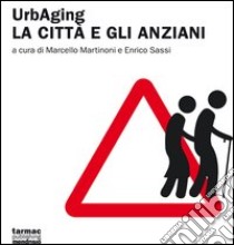 UrbAging. La città e gli anziani libro di Martinoni M. (cur.); Sassi E. (cur.)