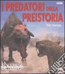 I predatori della preistoria libro di Haines Tim