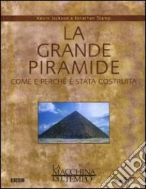 La grande piramide. Come e perché è stata costruita libro di Jackson Kevin - Stamp Jonathan