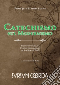 Catechismo sul modernismo. Secondo l'enciclica «Pascendi dominici gregis» di sua santità Pio X libro di Lemius Jean Baptiste; Di Pietro C. (cur.)